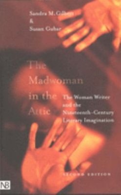 The Madwoman in the Attic : The Woman Writer and the Nineteenth-C
