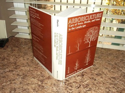 Arboriculture: Integrated Management of Landscape Trees Shrubs and Vines
