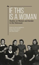 If This Is a Woman: Studies on Women and Gender in the Holocaust by Katja Grosse