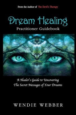 Dream Healing A Healer's Guide to Uncovering the Secret Messages of Your Dreams