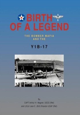Wagner Uscg Ret - Birth of a Legend  The Bomber Mafia and the Y1b-17 - X555z