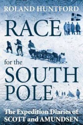 Race for the South Pole: The Expedition Diaries of Scott and Amundsen - GOOD