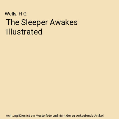 The Sleeper Awakes Illustrated, Wells, H G