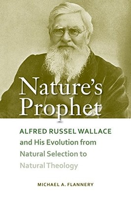 Nature's Prophet: Alfred Russel Wallace and His Evolution from Natural Selectio