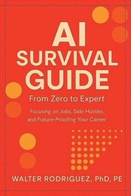 AI Survival Guide: From Zero to Expert-Side Hustles, Skills & Agents for the New