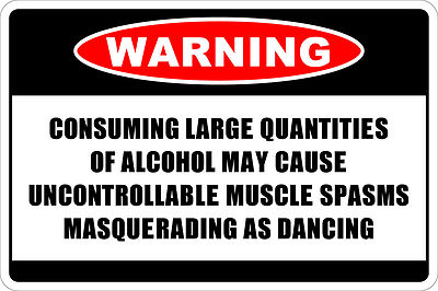 *Aluminum* Warning Consuming Large quantities Of Alcohol 8''x12'' Metal Sign NS