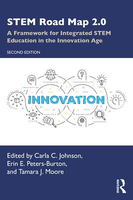 STEM Road Map 2.0: A Framework for Integrated STEM Education in the Innovation,