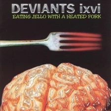 Deviants Ixvi - Eating Jello With A Heated Fork [New CD]