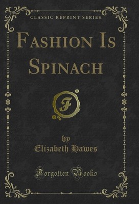 Fashion Is Spinach (Classic Reprint)