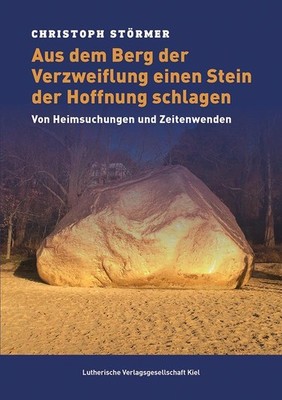 Christoph Störmer / Aus dem Berg der Verzweiflung einen Stein der Hoffnung s ...