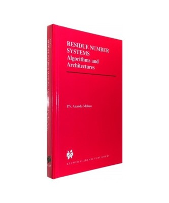 Residue Number Systems: Algorithms and Architectures, P. V. Ananda Mohan