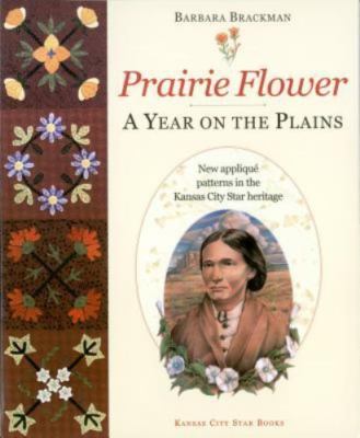 Prairie Flower : A Year on the Plains by Barbara Brackman (2001, Trade...