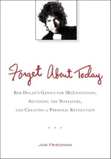 Forget About Today: Bob Dylan's Genius ... by Friedman, Jon Paperback / softback