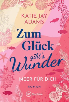 Zum Glück gibt's Wunder | Katie Jay Adams | Taschenbuch | Meer für dich | 252 S.