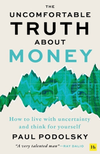 The Uncomfortable Truth about Money: How to Live with Uncertainty and Learn to