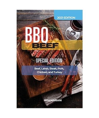 BBQ Beef Special Edition: Easy and Delicious Recipes: Beef, Lamb, Steak, Pork, C