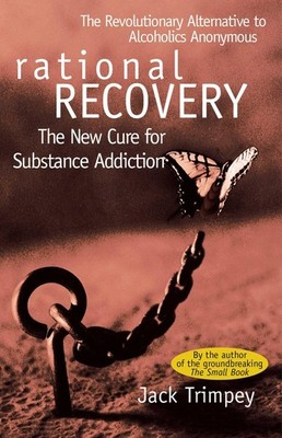 Rational Recovery: The New Cure for Substance Addiction - Trimpey, Jack - Go...