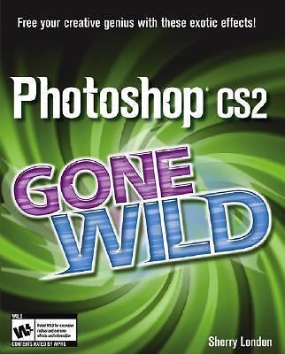 Photoshop Cs2 Gone Wild by Sherry London