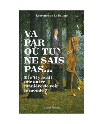 Va par où tu ne sais pas...: Et s'il y avait une autre manière de voir le mond