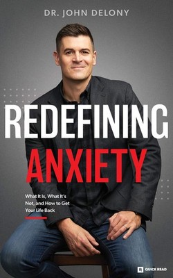 Redefining Anxiety: What It Is, What It Isn't, and How to Get Your Life Back...