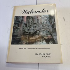 WATERCOLOR: THE ART AND TECHNIQUE OF WATERCOLOR PAINTING By John Pike