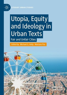 Utopia, Equity and Ideology in Urban Texts Michael G. Kelly