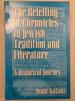 Isaac Kalimi, The Retelling of Chronicles In Jewish Tradition and Literature