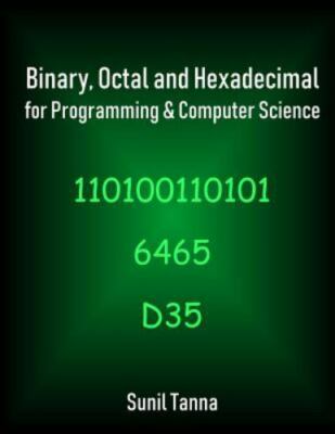 Binary, Octal and Hexadecimal for Programming & Computer Science by Tanna, Su...