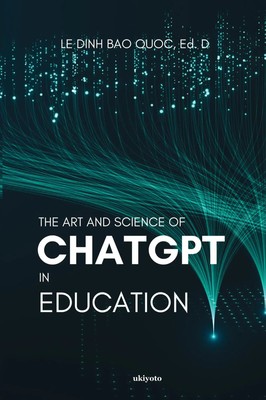 The Art and Science of ChatGPT in Education Le Dinh Bao Quoc Taschenbuch 2023