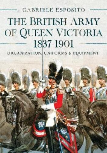 Gabriele Esposit The British Army of Queen Victoria, 1837–190 (Copertina rigida)
