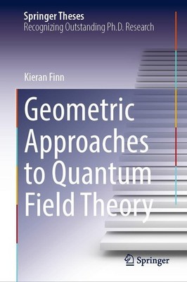 Geometric Approaches to Quantum Field Theory Kieran Finn