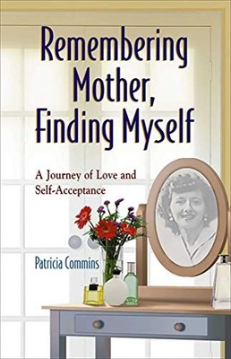Remembering Mother, Finding Myself: A Journey ... by Commins, Patricia Paperback