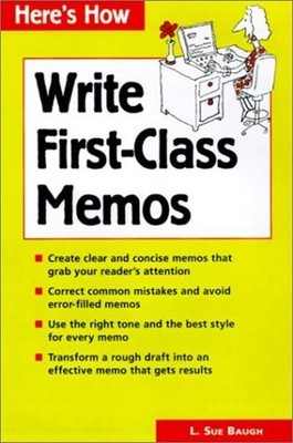 How to Write First-Class Memos: The Handbook for Practical Memo Writing