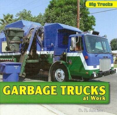 Garbage Trucks at Work (Big Trucks) - Library Binding By Addison, D R - GOOD
