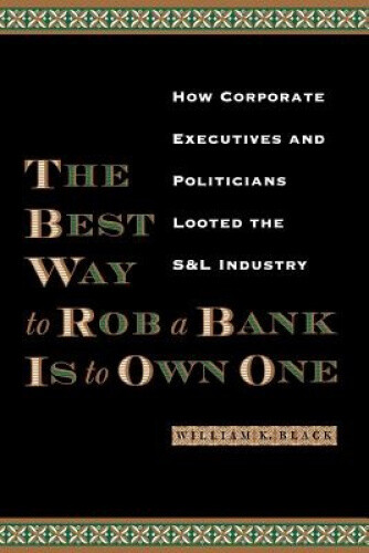 The Best Way to Rob a Bank Is to Own One: How Corporate Executives and