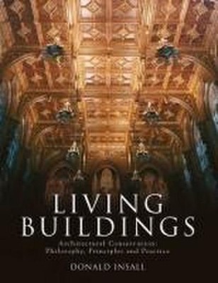 Living Buildings: Architectural Conservation, Philosophy, Principles and Practic