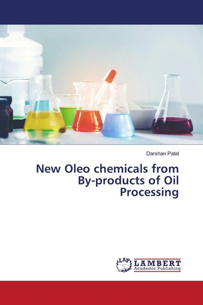 Darshan Patel | New Oleo Chemicals From By-Products Of Oil Processing | Buch-image
