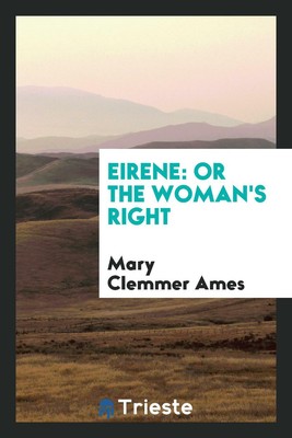 Eirene: Or the Woman's Right