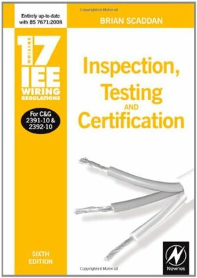 17th Edition IEE Wiring Regulations: Inspection, Testing and Certification (IE,