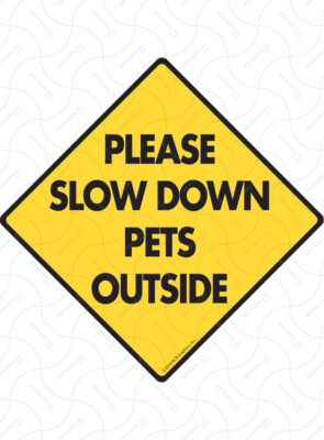 Please Slow Down Pets Outside Exterior Aluminum Dog Sign or Vinyl Sticker
