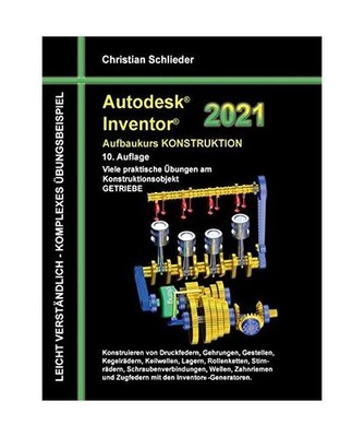 Autodesk Inventor 2021 - Aufbaukurs Konstruktion: Viele praktische Übungen am K