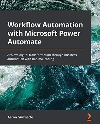 WORKFLOW AUTOMATION WITH MICROSOFT POWER AUTOMATE: ACHIEVE By Aaron Guilmette