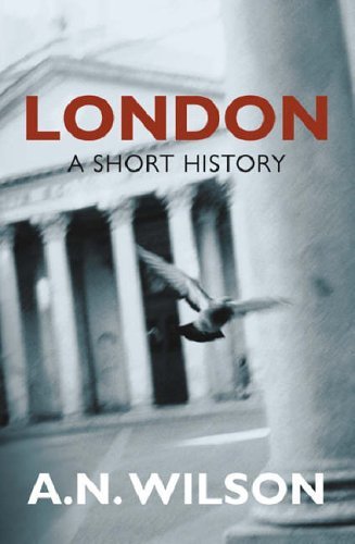London: A Short History By A N Wilson