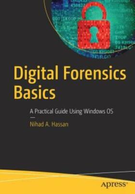 Digital Forensics Basics: A Practical Guide Using Windows OS