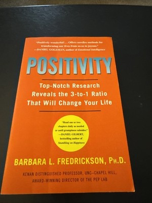 Positivity : Top-Notch Research Reveals the 3-To-1 Ratio That Will Change Life