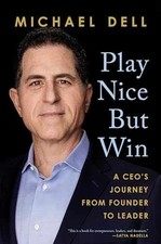 Play Nice But Win: A CEO's - Hardcover, by Dell Michael; Kaplan - Very Good z
