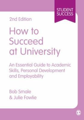 How to Succeed at University : An Essential Guide to Academic Skills, Persona...