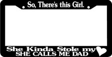 So Theres This Girl She Kinda Stole My Heart She Calls Dad License Plate Frame So Theres This Girl She Kinda Stole My Heart She Calls Dad License Plate Frame