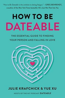 How to Be Dateable: The Essential Guide to Finding Your Person and Falling i...
