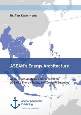 ASEAN's Energy Architecture. An In-Depth Analysis and Forecast on ASEAN's Energy
